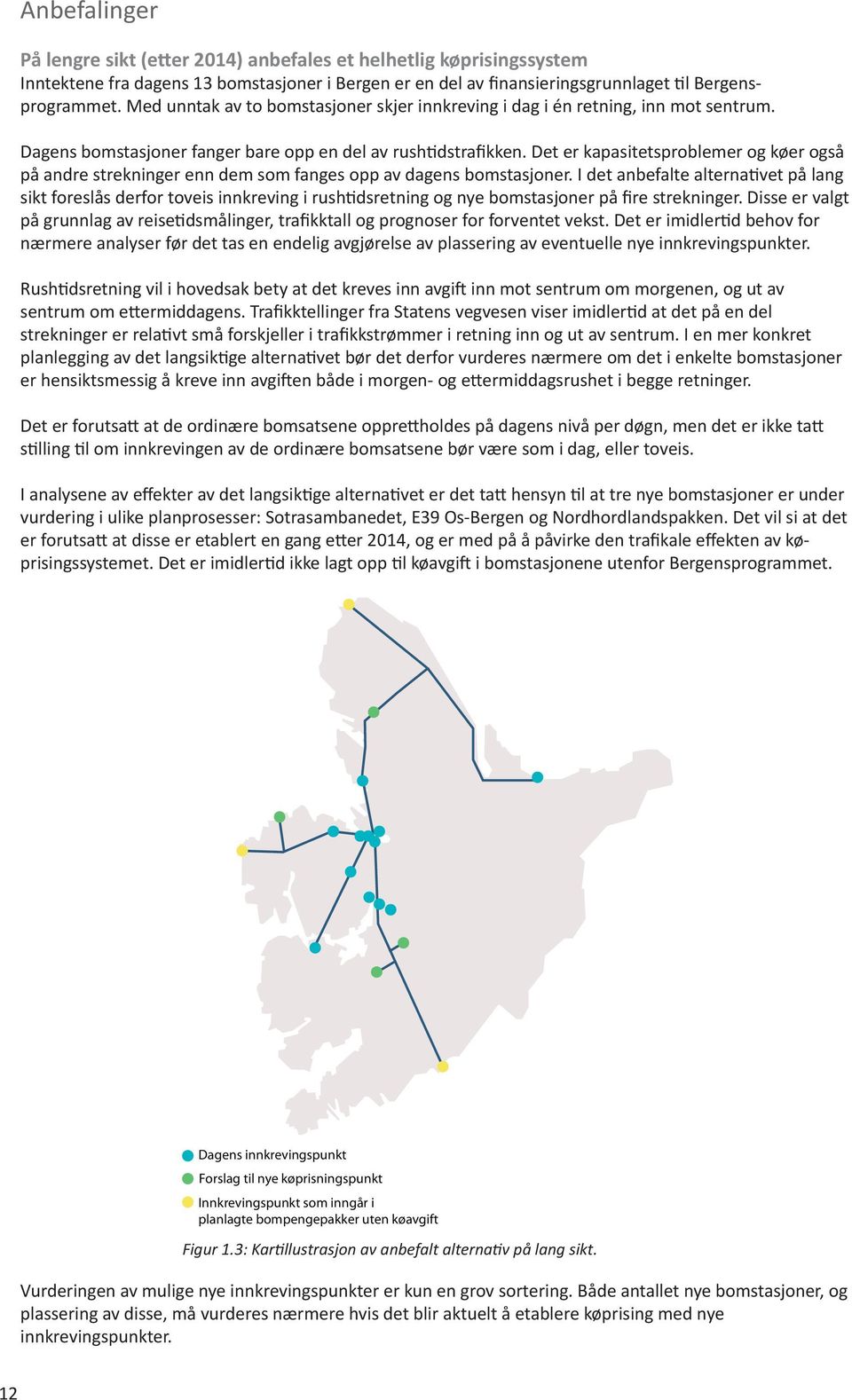 Det er kapasitetsproblemer og køer også på andre strekninger enn dem som fanges opp av dagens bomstasjoner.