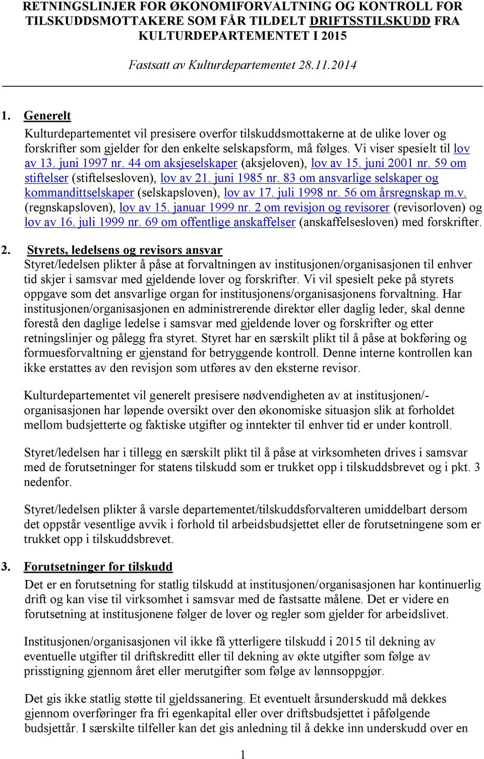 juni 1997 nr. 44 om aksjeselskaper (aksjeloven), lov av 15. juni 2001 nr. 59 om stiftelser (stiftelsesloven), lov av 21. juni 1985 nr.