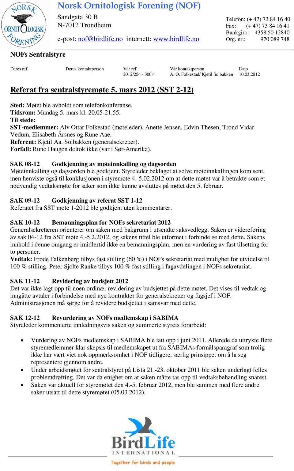 mars 2012 (SST 2-12) Sted: Møtet ble avholdt som telefonkonferanse. Tidsrom: Mandag 5. mars kl. 20.05-21.55.