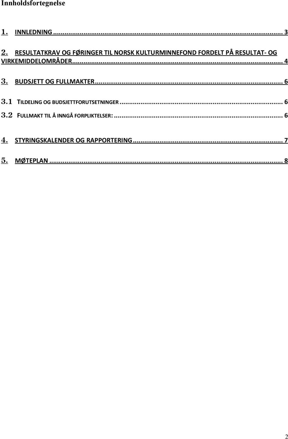 VIRKEMIDDELOMRÅDER... 4 3. BUDSJETT OG FULLMAKTER... 6 3.
