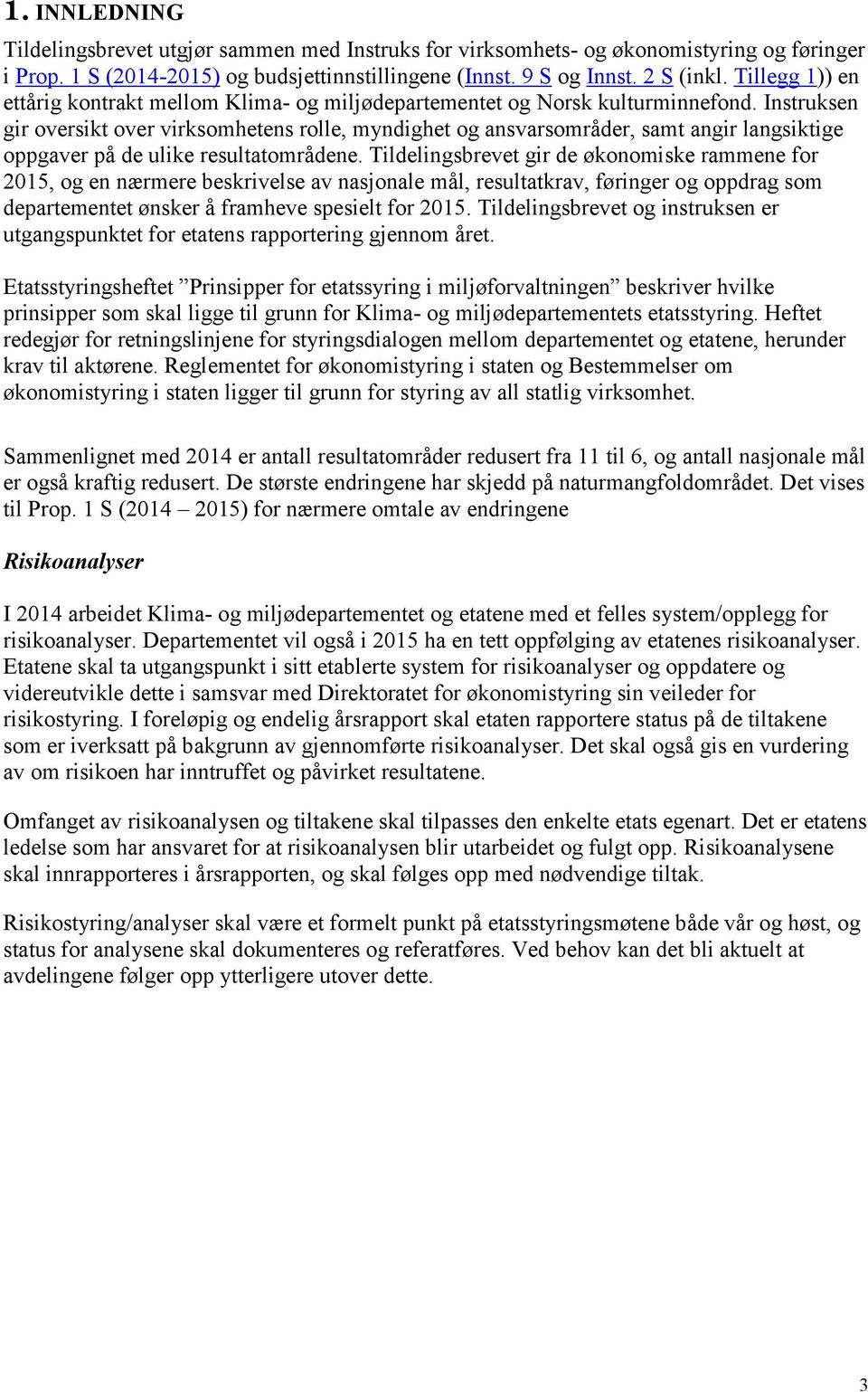 Instruksen gir oversikt over virksomhetens rolle, myndighet og ansvarsområder, samt angir langsiktige oppgaver på de ulike resultatområdene.