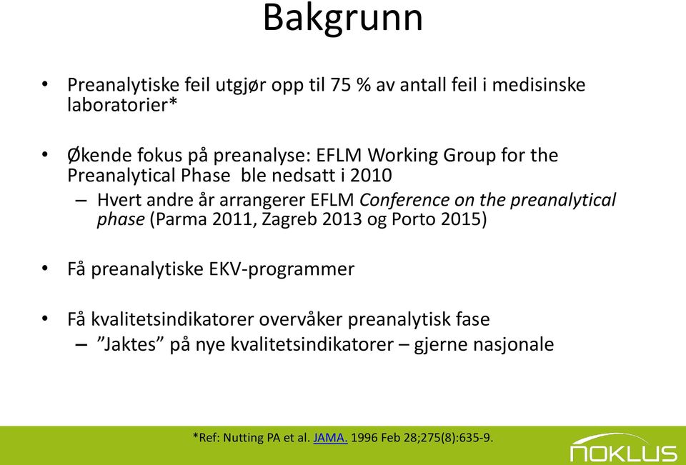 preanalytical phase (Parma 2011, Zagreb 2013 og Porto 2015) Få preanalytiske EKV-programmer Få kvalitetsindikatorer