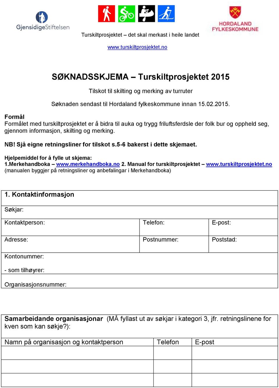 NB! Sjå eigne retningsliner for tilskot s.5-6 bakerst i dette skjemaet. Hjelpemiddel for å fylle ut skjema: 1.Merkehandboka www.merkehandboka.no 2. Manual for turskiltprosjektet www.