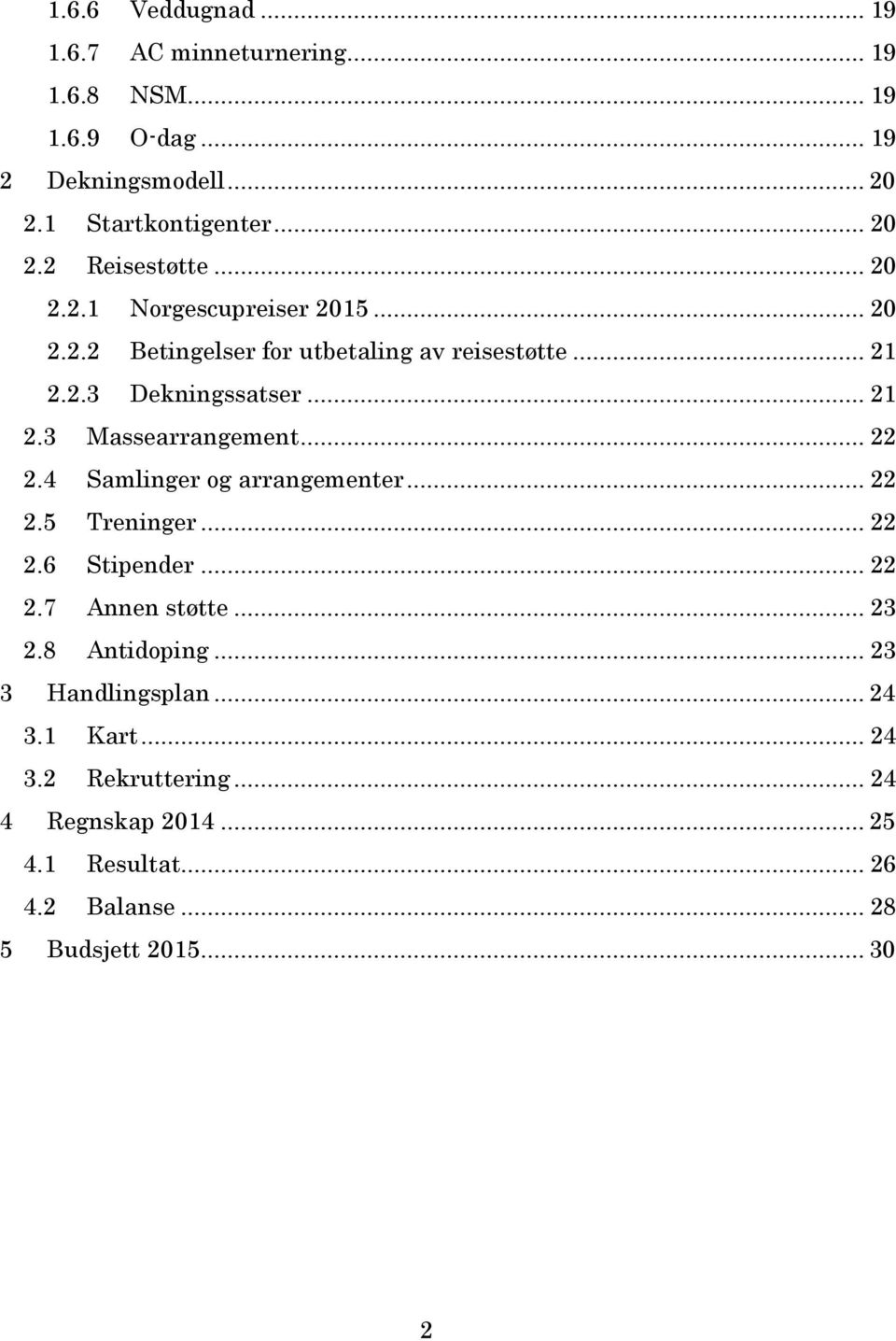 .. 22 2.4 Samlinger og arrangementer... 22 2.5 Treninger... 22 2.6 Stipender... 22 2.7 Annen støtte... 23 2.8 Antidoping... 23 3 Handlingsplan.