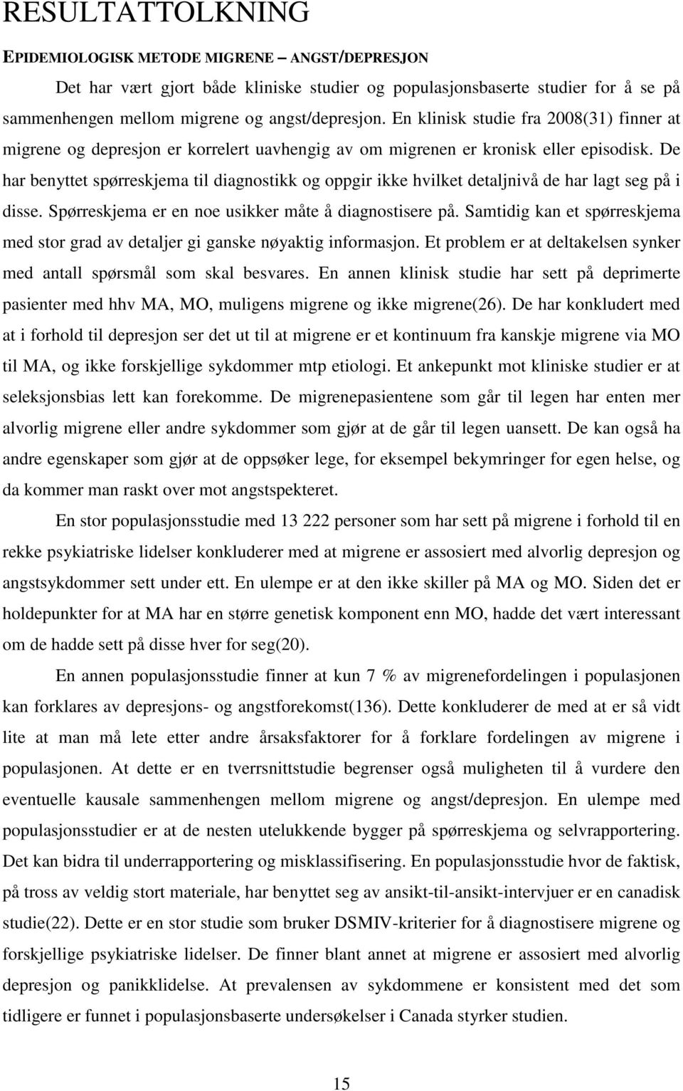 De har benyttet spørreskjema til diagnostikk og oppgir ikke hvilket detaljnivå de har lagt seg på i disse. Spørreskjema er en noe usikker måte å diagnostisere på.