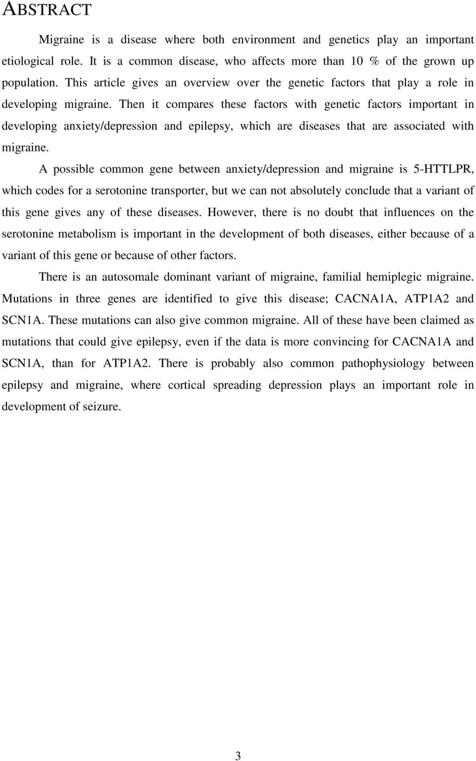 Then it compares these factors with genetic factors important in developing anxiety/depression and epilepsy, which are diseases that are associated with migraine.