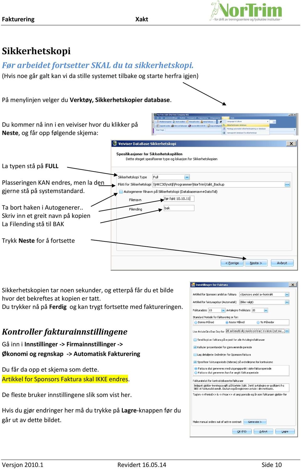 Du kommer nå inn i en veiviser hvor du klikker på Neste, og får opp følgende skjema: La typen stå på FULL Plasseringen KAN endres, men la den gjerne stå på systemstandard. Ta bort haken i Autogenerer.