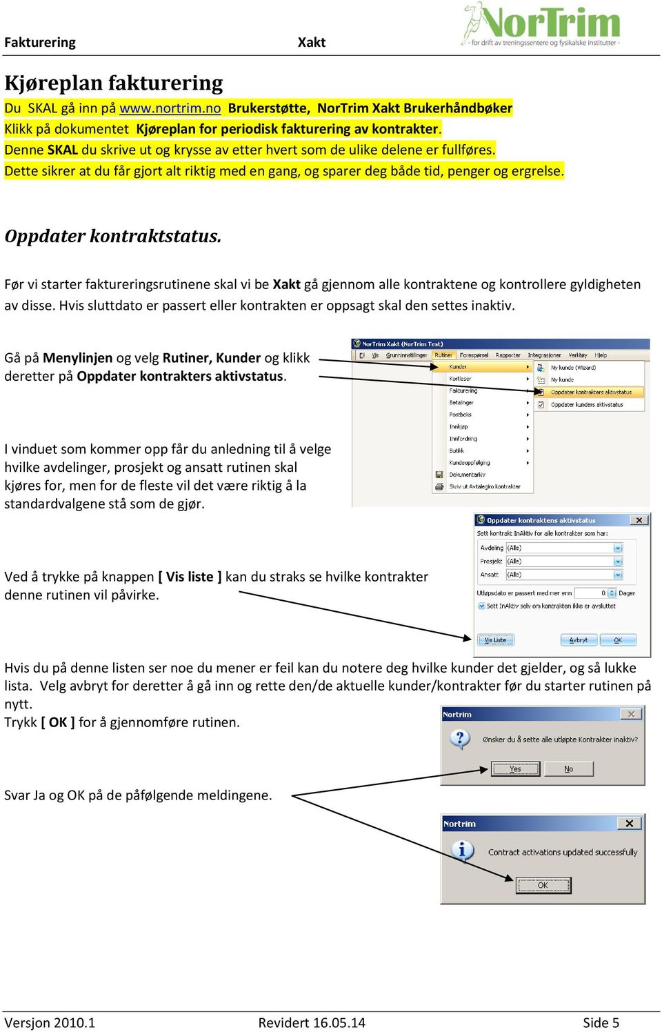 Oppdater kontraktstatus. Før vi starter faktureringsrutinene skal vi be gå gjennom alle kontraktene og kontrollere gyldigheten av disse.