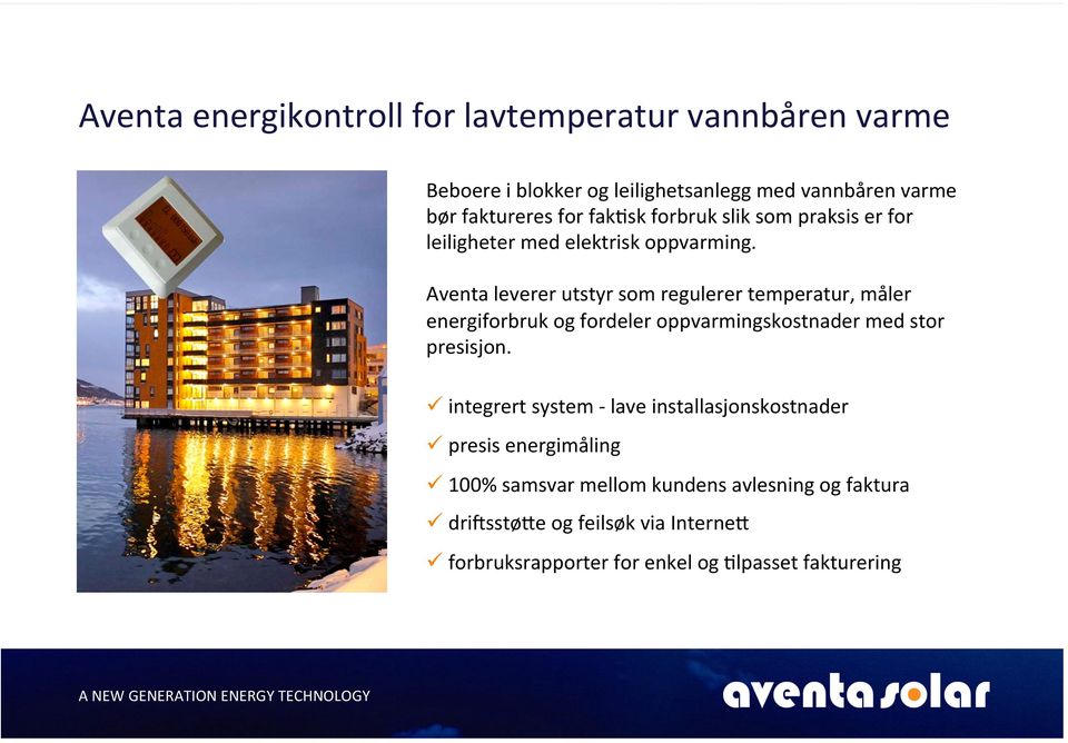 Aventa leverer utstyr som regulerer temperatur, måler energiforbruk og fordeler oppvarmingskostnader med stor presisjon.