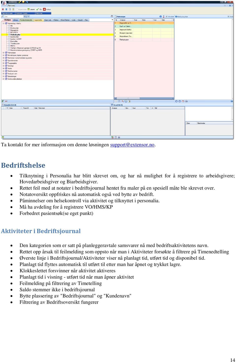 Rettet feil med at notater i bedriftsjournal hentet fra maler på en spesiell måte ble skrevet over. Notatoversikt oppfriskes nå automatisk også ved bytte av bedrift.