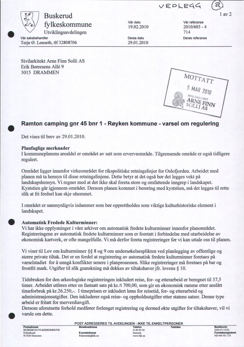 01.2010. Planfaglige merknader I kommuneplanens arealdel er området av satt som ervervsområde. Tilgrensende område er også tidligere regulert.