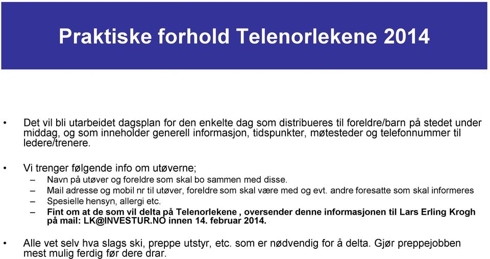 Mail adresse og mobil nr til utøver, foreldre som skal være med og evt. andre foresatte som skal informeres Spesielle hensyn, allergi etc.