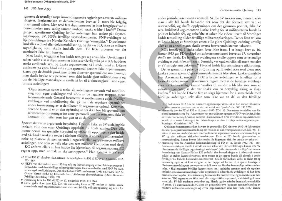 42 Denne gangen spesifiserte Quisling hvilke avdelinger han tenkte på: skytterl~gstropper: SV, NFFs frivillige skytter kompanier, FNF-avdelinger og ~Jelpeavdelmger fra Norske Kvinders Frivillige