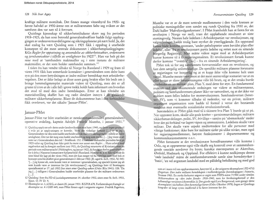 Ja, det skal endog ha vært Quisling som i 1921 fikk i oppdrag å utarbeide konseptet til det mest sentrale dokumentet i sikkerhetsplanleggingen: KGs Regler for oppsetning og anvendelse av