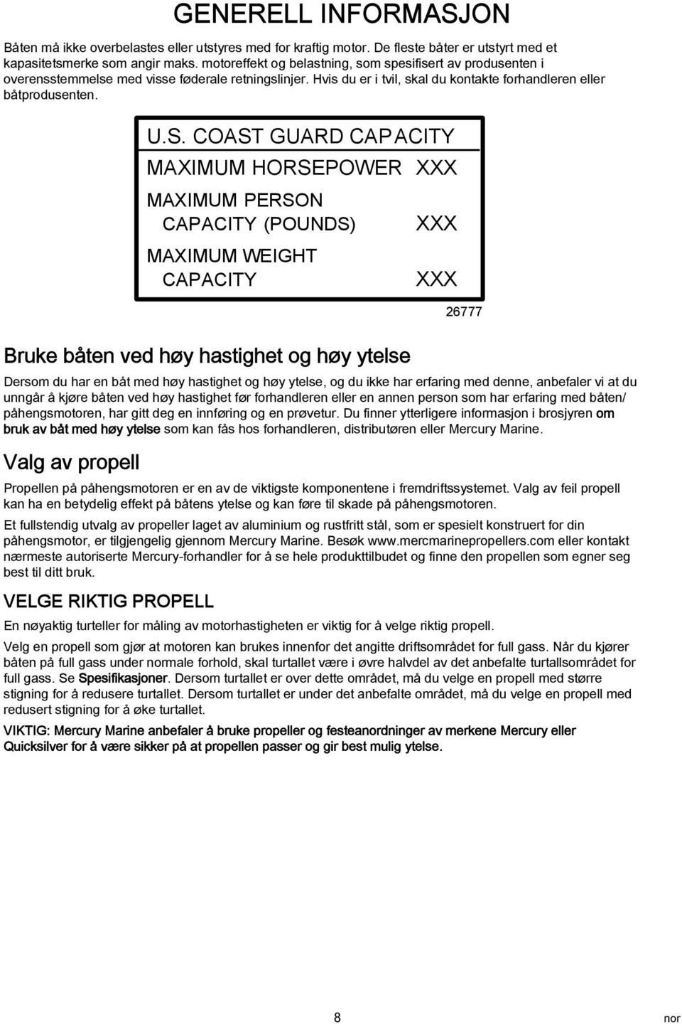 COAST GUARD CAP ACITY MAXIMUM HORSEPOWER XXX MAXIMUM PERSON CAPACITY (POUNDS) MAXIMUM WEIGHT CAPACITY XXX XXX 26777 Bruke båten ved høy hstighet og høy ytelse Dersom du hr en båt med høy hstighet og