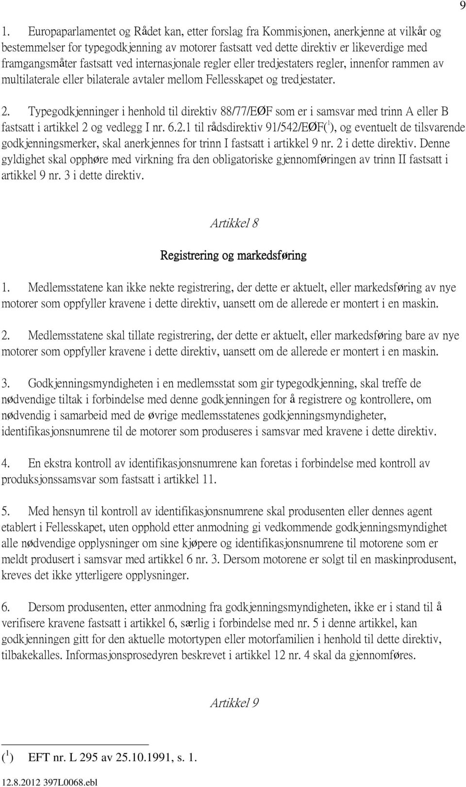 Typegodkjenninger i henhold til direktiv 88/77/EØF som er i samsvar med trinn A eller B fastsatt i artikkel 2 