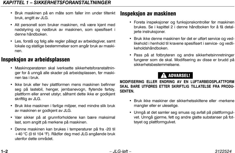 Les, forstå og følg alle regler pålagt av arbeidsgiver, samt lokale og statlige bestemmelser som angår bruk av maskinen.