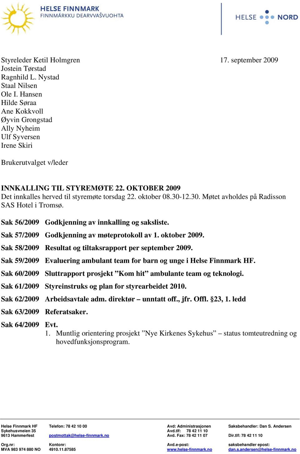 oktober 08.30-12.30. Møtet avholdes på Radisson SAS Hotel i Tromsø. Sak 56/2009 Godkjenning av innkalling og saksliste. Sak 57/2009 Godkjenning av møteprotokoll av 1. oktober 2009.