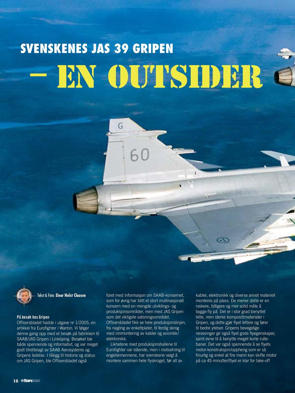 I tillegg til historie og status om JAS Gripen, ble Offisersbladet også foret med informasjon om SAAB-konsernet, som for øvrig har blitt et stort multinasjonalt konsern med en mengde utviklings- og