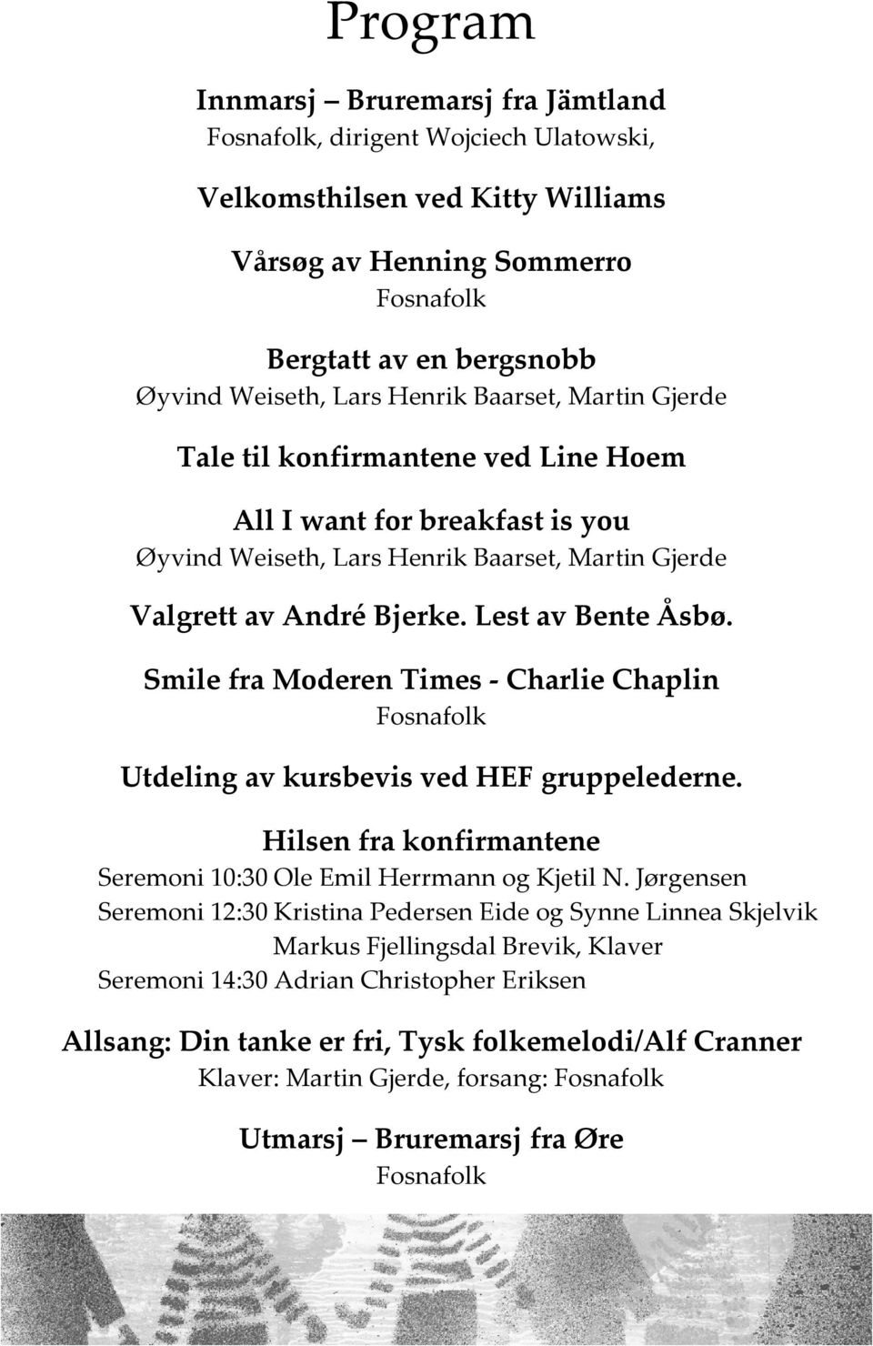 Smile fra Moderen Times Charlie Chaplin Fosnafolk Utdeling av kursbevis ved HEF gruppelederne. Hilsen fra konfirmantene Seremoni 10:30 Ole Emil Herrmann og Kjetil N.