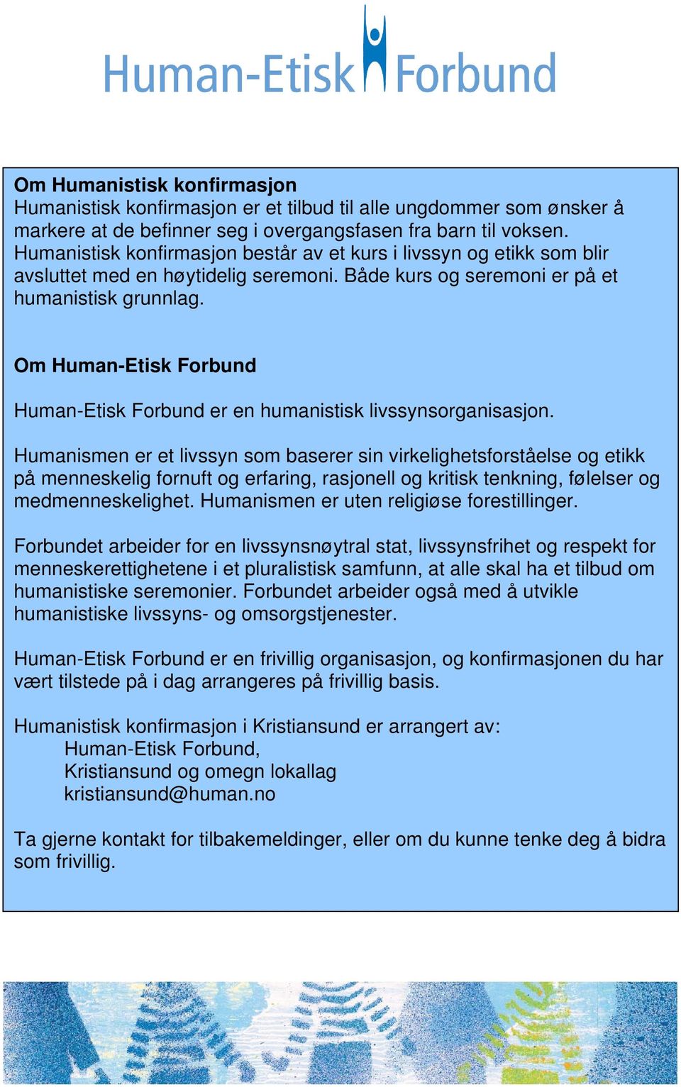 Om Human-Etisk Forbund Human-Etisk Forbund er en humanistisk livssynsorganisasjon.