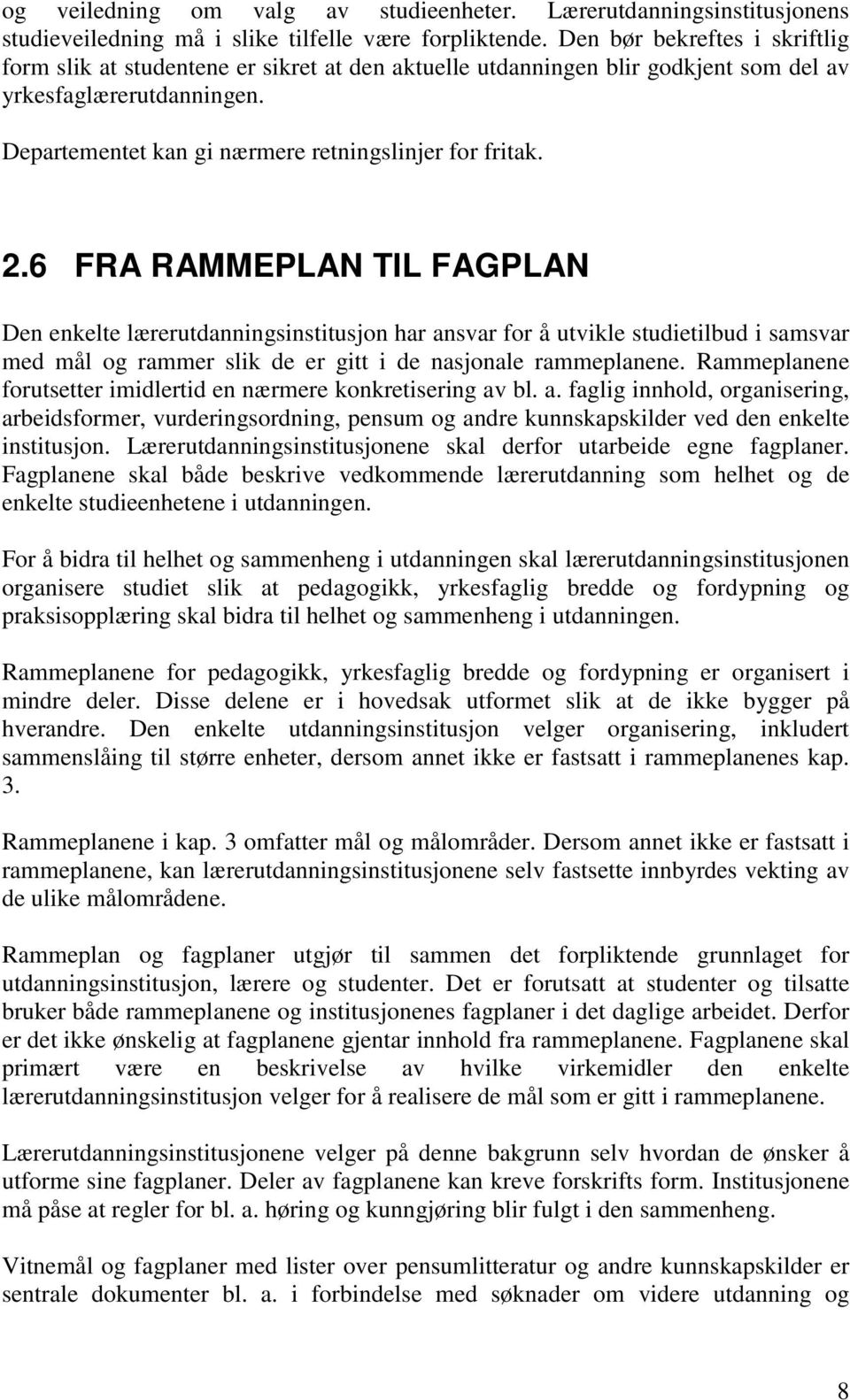 2.6 FRA RAMMEPLAN TIL FAGPLAN Den enkelte lærerutdanningsinstitusjon har ansvar for å utvikle studietilbud i samsvar med mål og rammer slik de er gitt i de nasjonale rammeplanene.