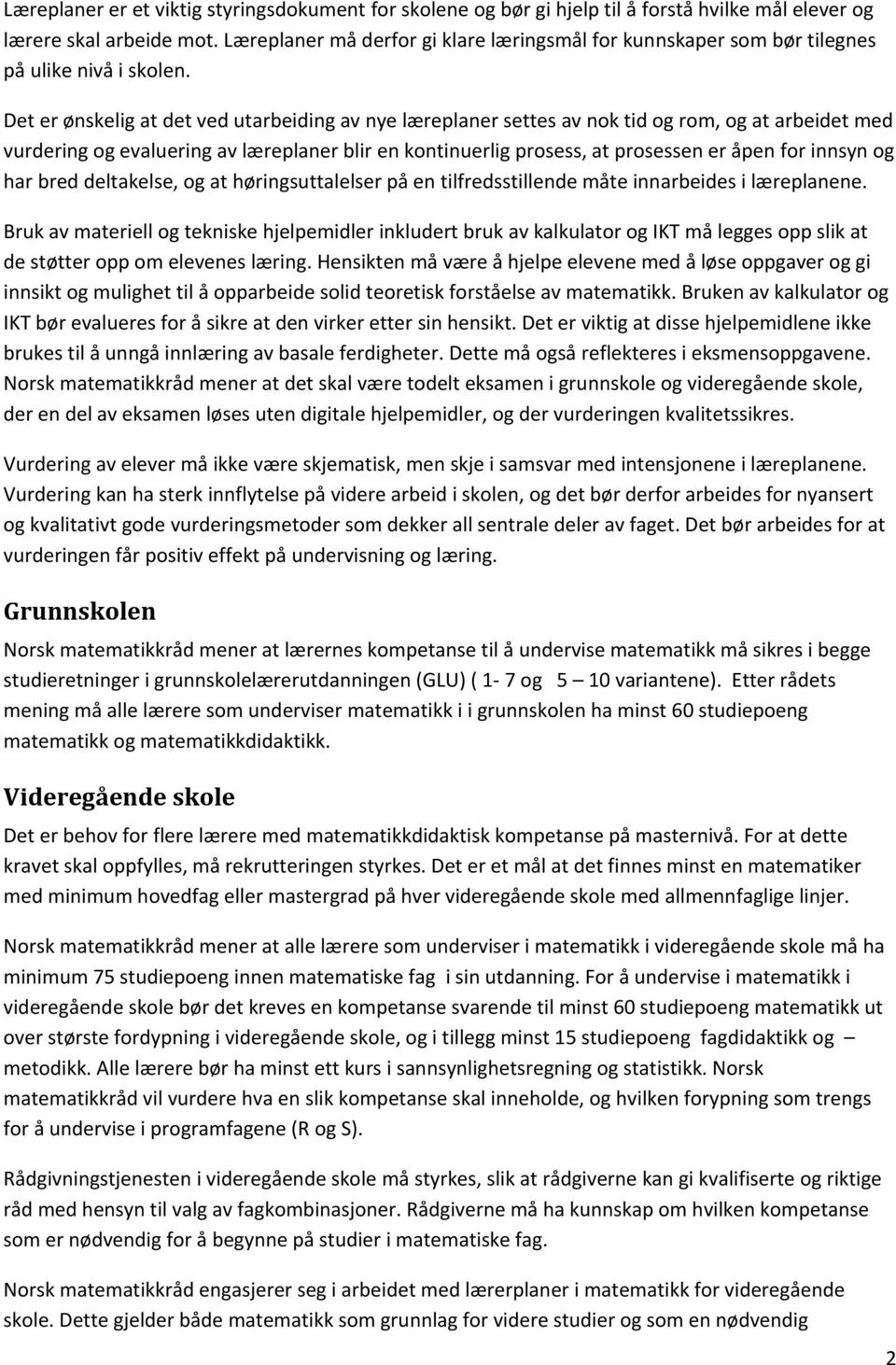 Det er ønskelig at det ved utarbeiding av nye læreplaner settes av nok tid og rom, og at arbeidet med vurdering og evaluering av læreplaner blir en kontinuerlig prosess, at prosessen er åpen for