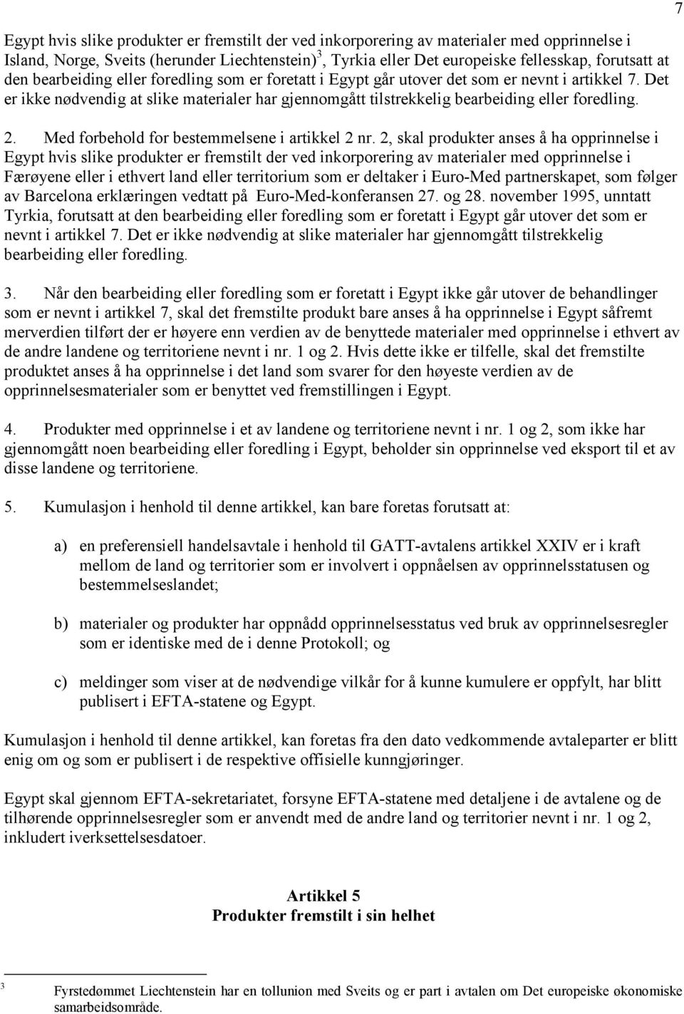 2. Med forbehold for bestemmelsene i artikkel 2 nr.