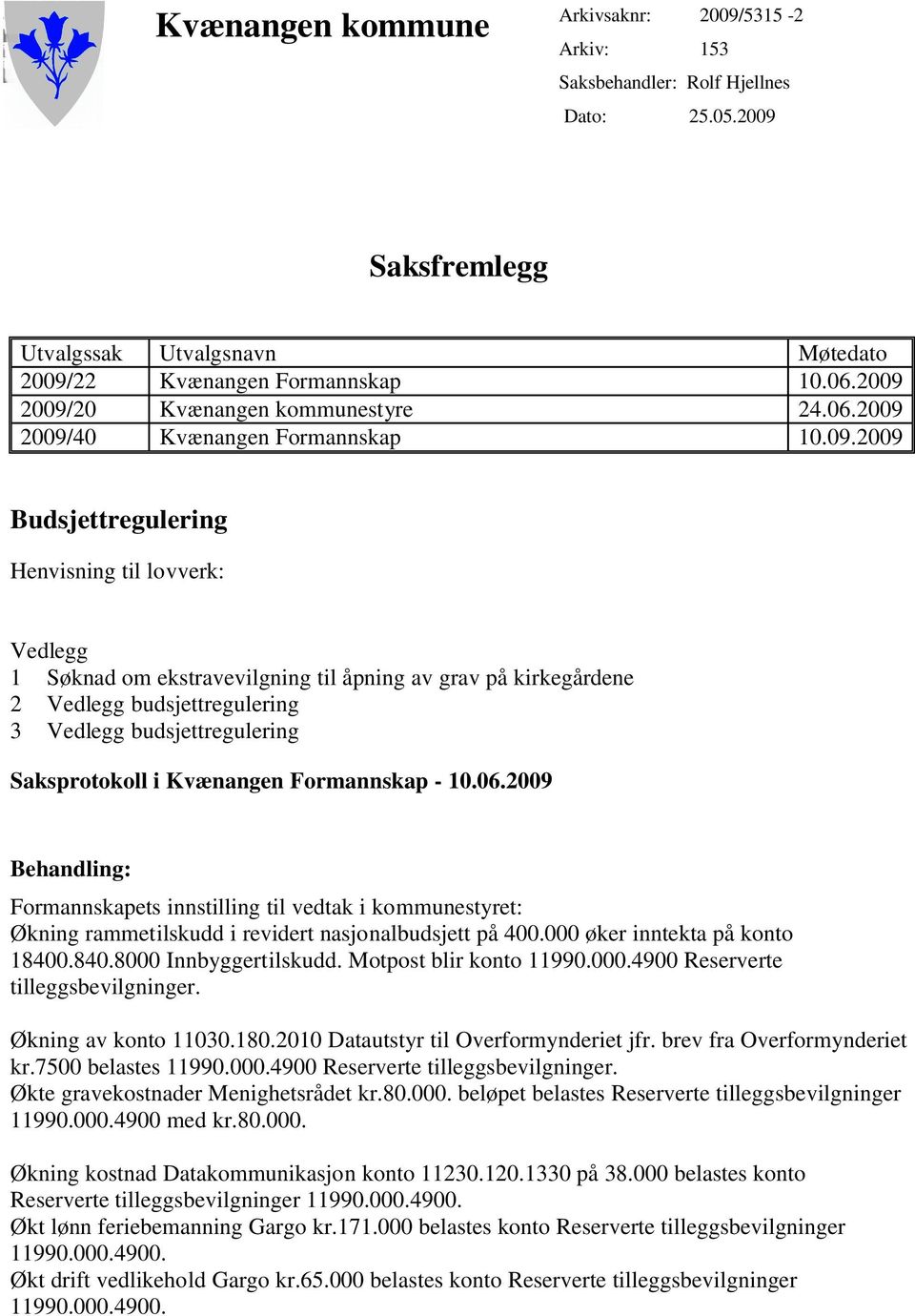 kirkegårdene 2 Vedlegg budsjettregulering 3 Vedlegg budsjettregulering Saksprotokoll i Kvænangen Formannskap - 10.06.