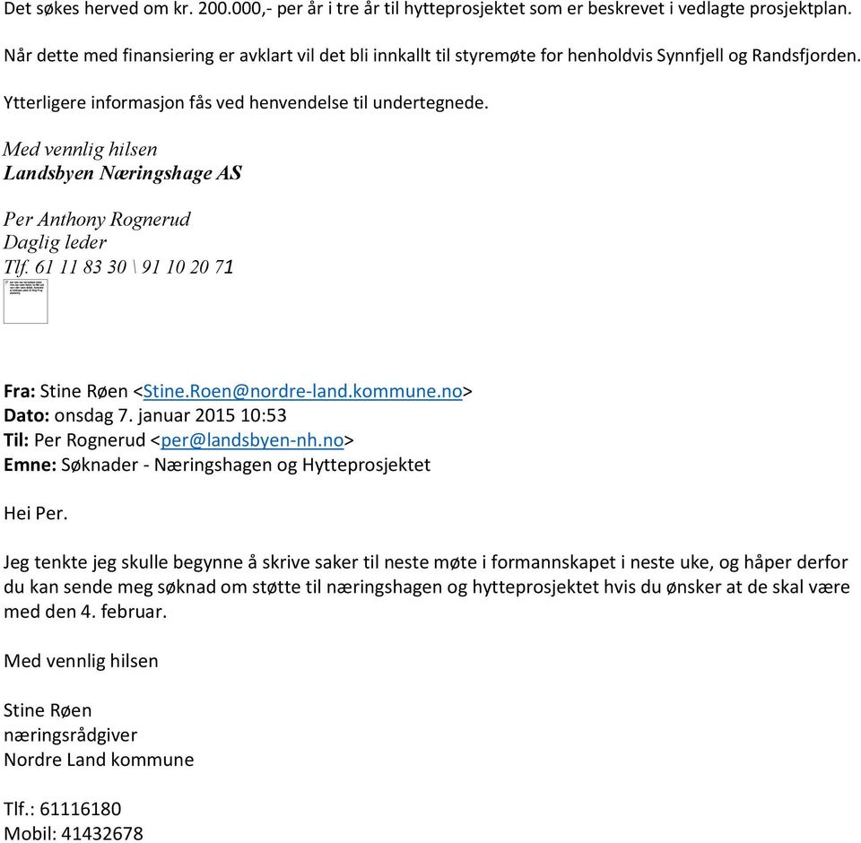 Med vennlig hilsen Landsbyen Næringshage AS Per Anthony Rognerud Daglig leder Tlf. 61 11 83 30 \ 91 10 20 71 Fra: Stine Røen <Stine.Roen@nordre-land.kommune.no> Dato: onsdag 7.