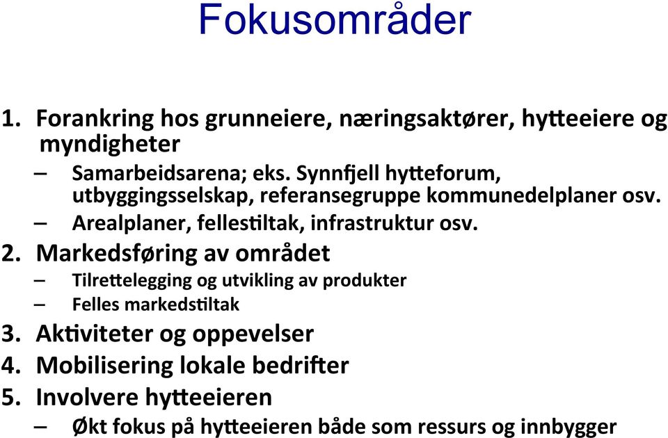 Arealplaner, fellesgltak, infrastruktur osv. 2. Markedsføring av området Tilre?