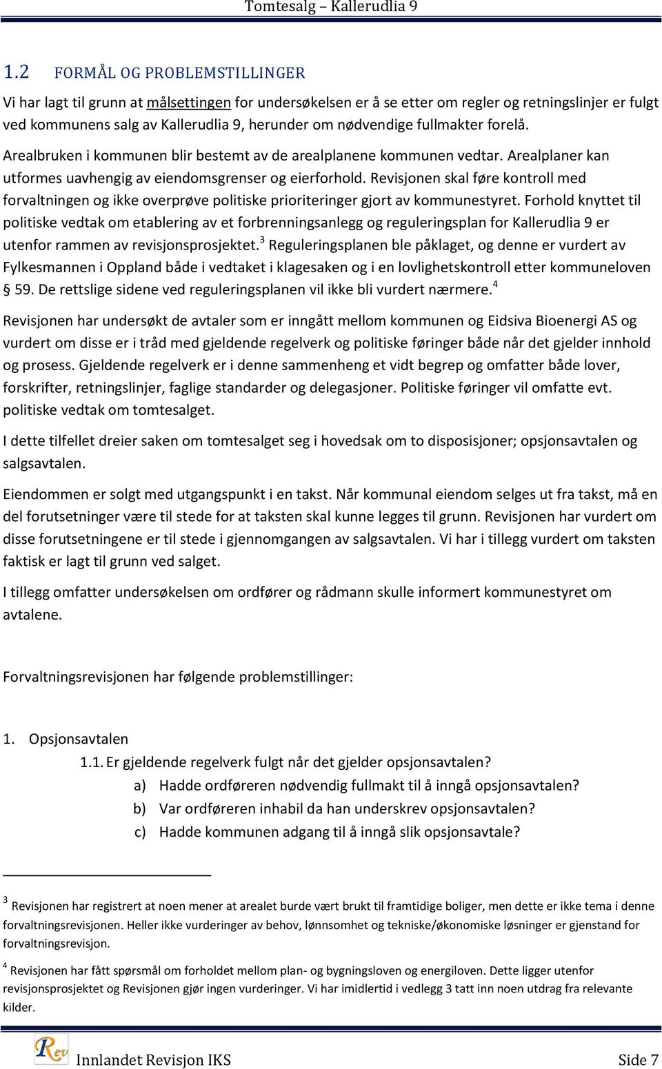 Revisjonen skal føre kontroll med forvaltningen og ikke overprøve politiske prioriteringer gjort av kommunestyret.