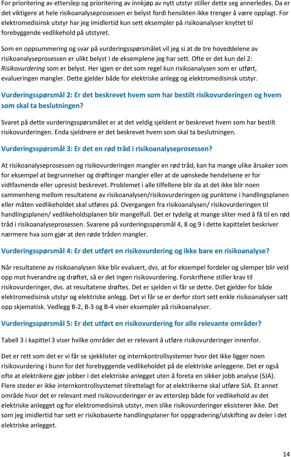 For elektromedisinsk utstyr har jeg imidlertid kun sett eksempler på risikoanalyser knyttet til forebyggende vedlikehold på utstyret.