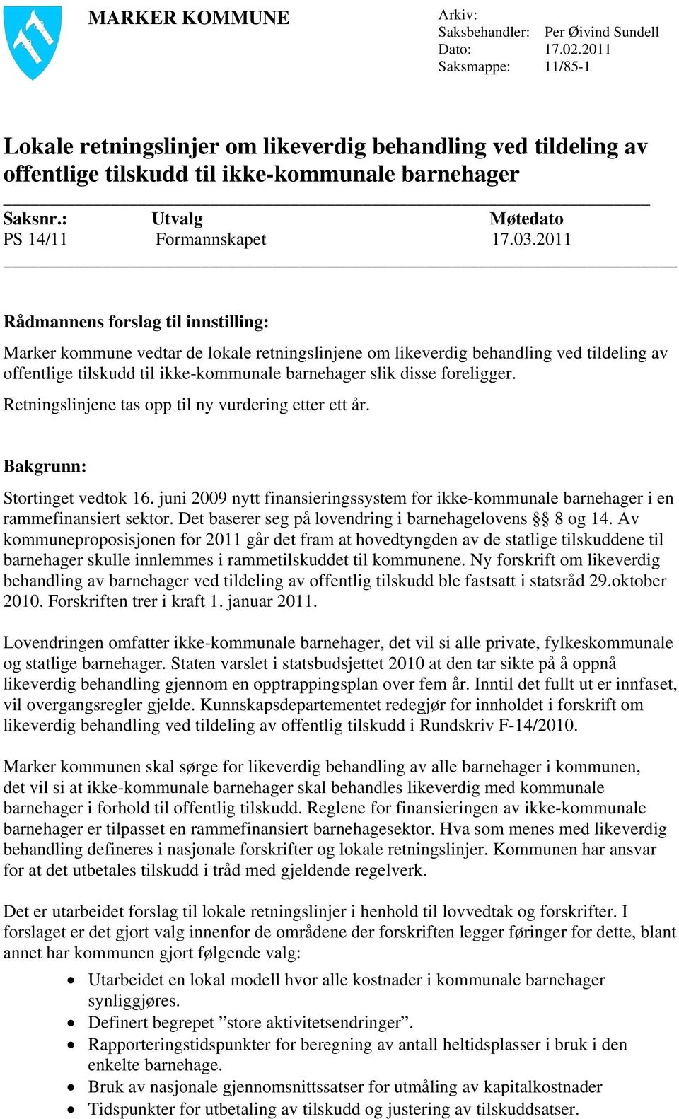 2011 Rådmannens forslag til innstilling: Marker kommune vedtar de lokale retningslinjene om likeverdig behandling ved tildeling av offentlige tilskudd til ikke-kommunale barnehager slik disse