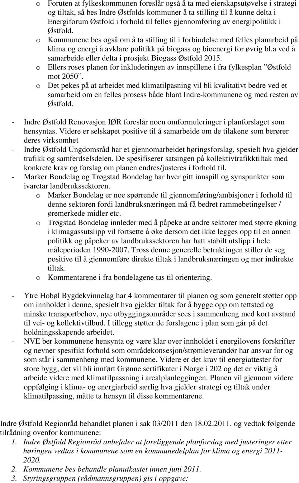 a ved å samarbeide eller delta i prosjekt Biogass Østfold 2015. o Ellers roses planen for inkluderingen av innspillene i fra fylkesplan Østfold mot 2050.