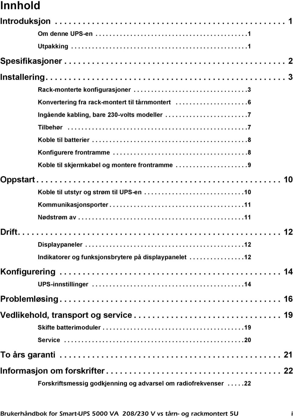 ....................6 Ingående kabling, bare 230-volts modeller........................7 Tilbehør....................................................7 Koble til batterier.............................................8 Konfigurere frontramme.