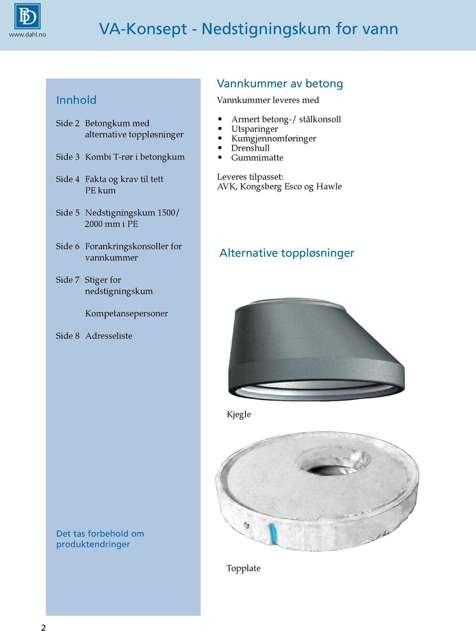 Gummimatte Leveres tilpasset: AVK, Kongsberg Esco og Hawle Side 5 Nedstigningskum 1500/ 2000 mm i PE Side 6 Forankringskonsoller for