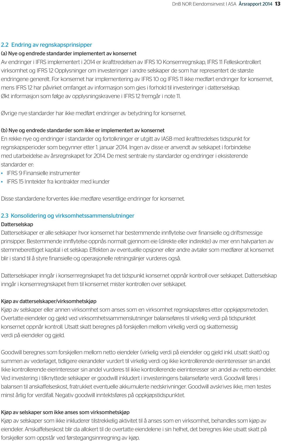 Felleskontrollert virksomhet og IFRS 12 Opplysninger om investeringer i andre selskaper de som har representert de største endringene generelt.