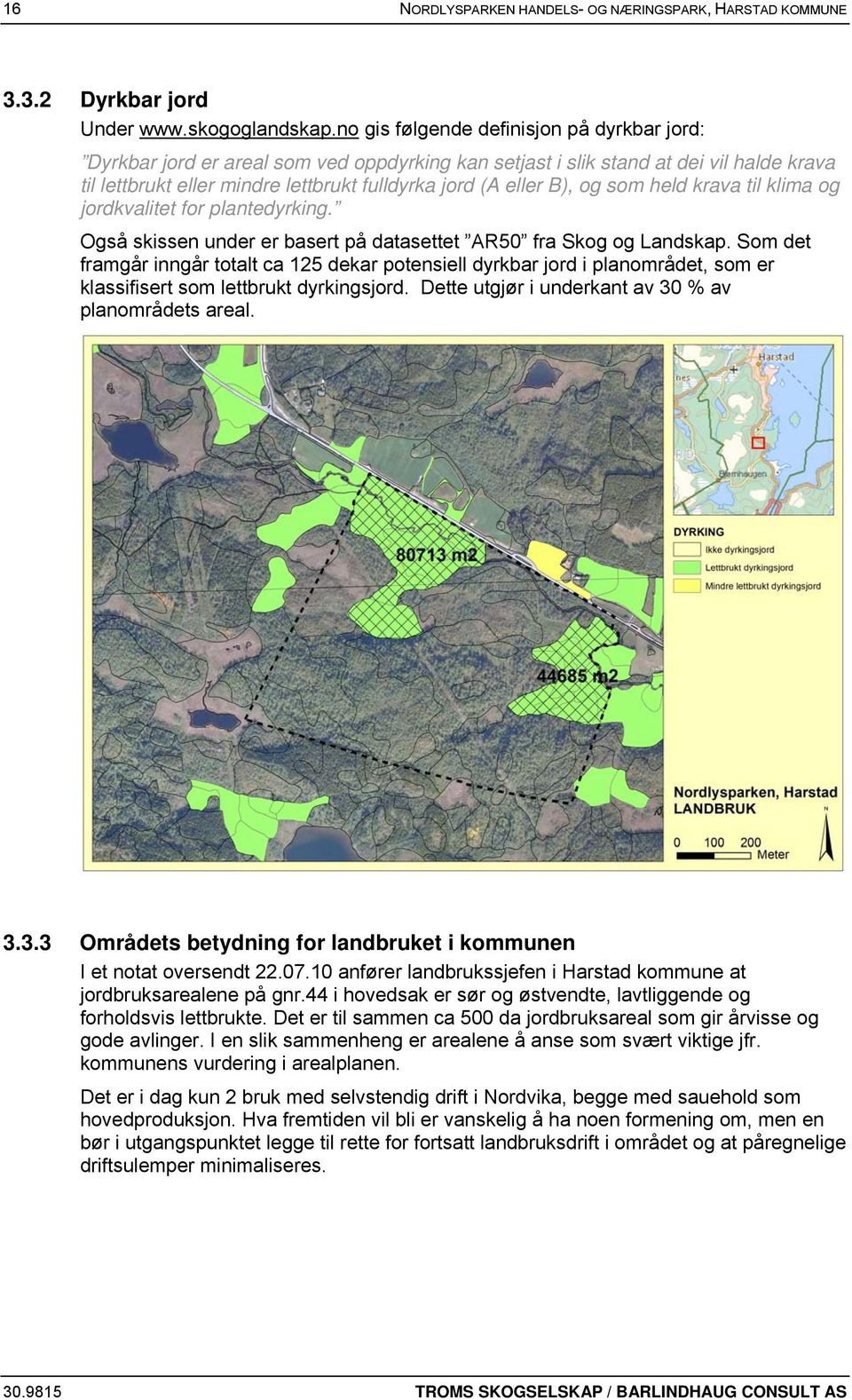 og som held krava til klima og jordkvalitet for plantedyrking. Også skissen under er basert på datasettet AR50 fra Skog og Landskap.