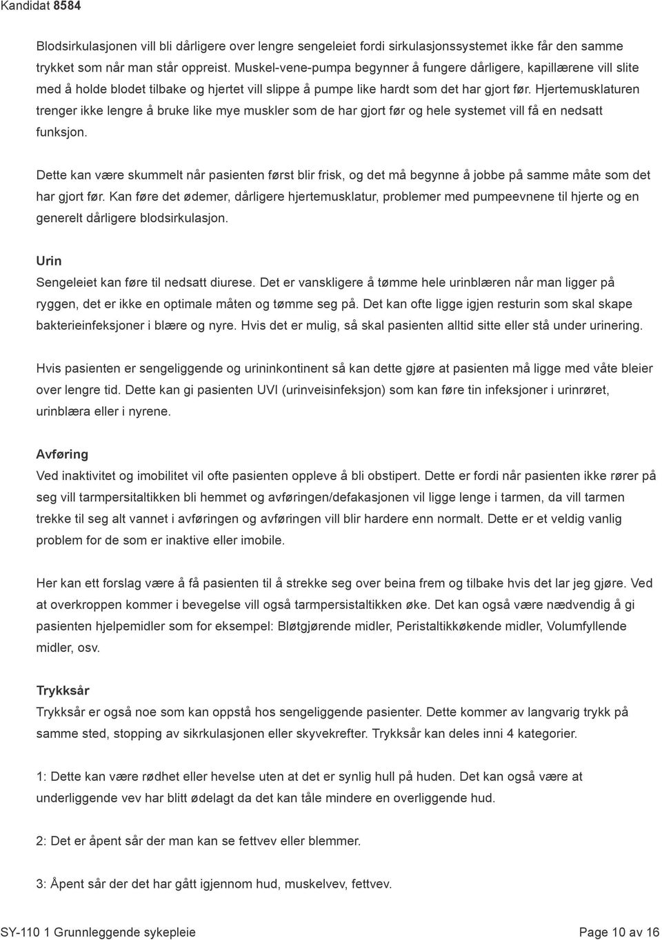 Hjertemusklaturen trenger ikke lengre å bruke like mye muskler som de har gjort før og hele systemet vill få en nedsatt funksjon.