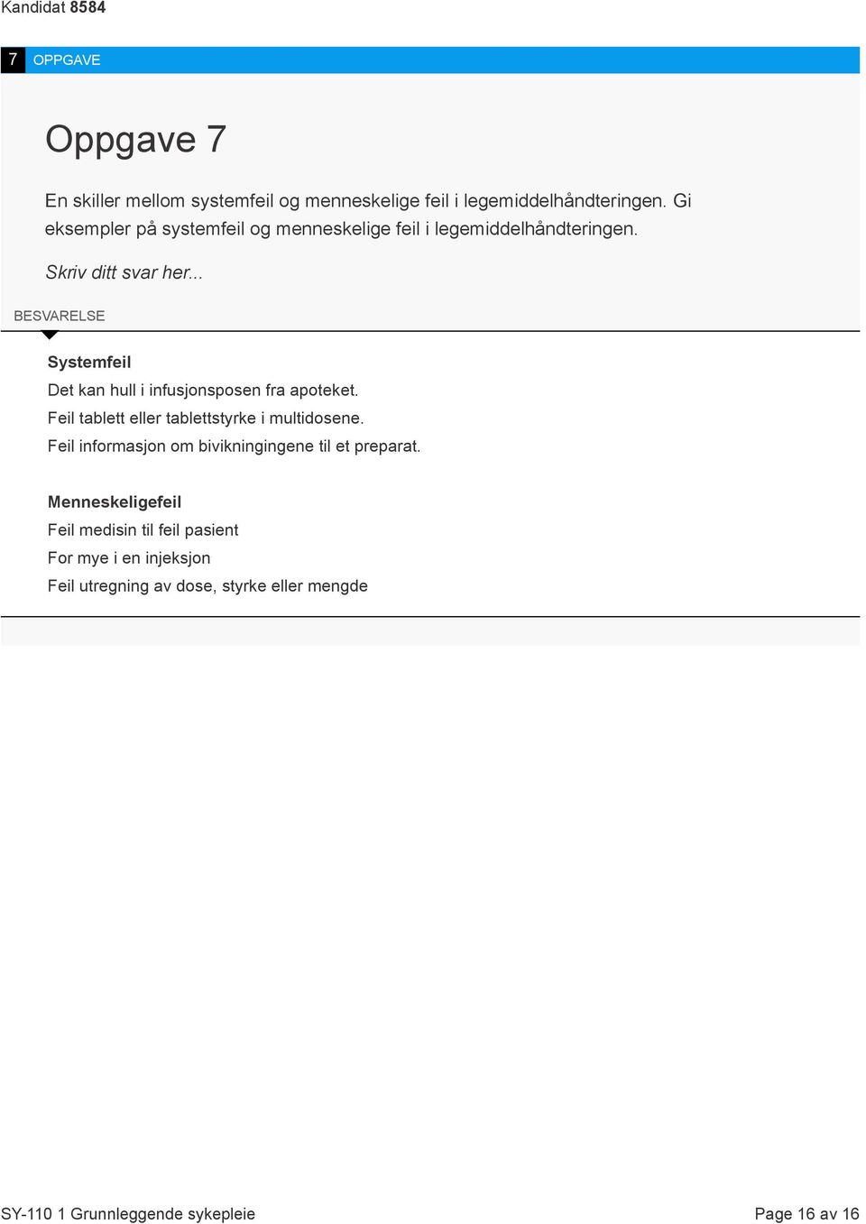 .. BESVARELSE Systemfeil Det kan hull i infusjonsposen fra apoteket. Feil tablett eller tablettstyrke i multidosene.