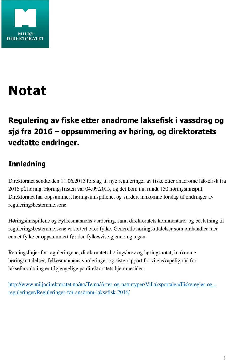 Direktoratet har oppsummert høringsinnspillene, og vurdert innkomne forslag til endringer av reguleringsbestemmelsene.