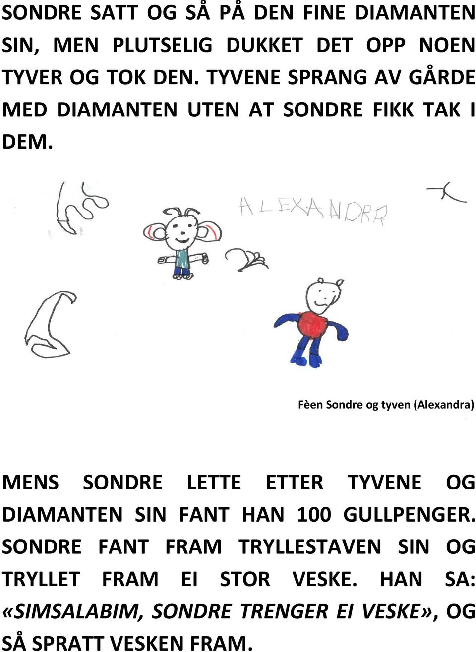 Fèen Sondre og tyven (Alexandra) MENS SONDRE LETTE ETTER TYVENE OG DIAMANTEN SIN FANT HAN 100