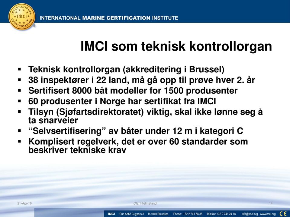 år Sertifisert 8000 båt modeller for 1500 produsenter 60 produsenter i Norge har sertifikat fra IMCI Tilsyn