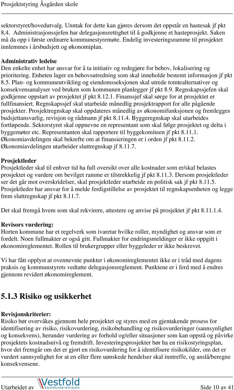 Administrativ ledelse Den enkelte enhet har ansvar for å ta initiativ og redegjøre for behov, lokalisering og prioritering.