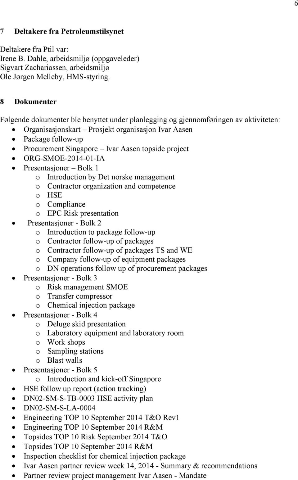 Aasen topside project ORG-SMOE-2014-01-IA Presentasjoner Bolk 1 o Introduction by Det norske management o Contractor organization and competence o HSE o Compliance o EPC Risk presentation