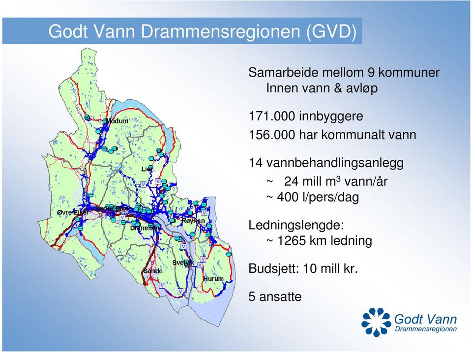 000 har kommunalt vann 14 vannbehandlingsanlegg ~ 24 mill m 3