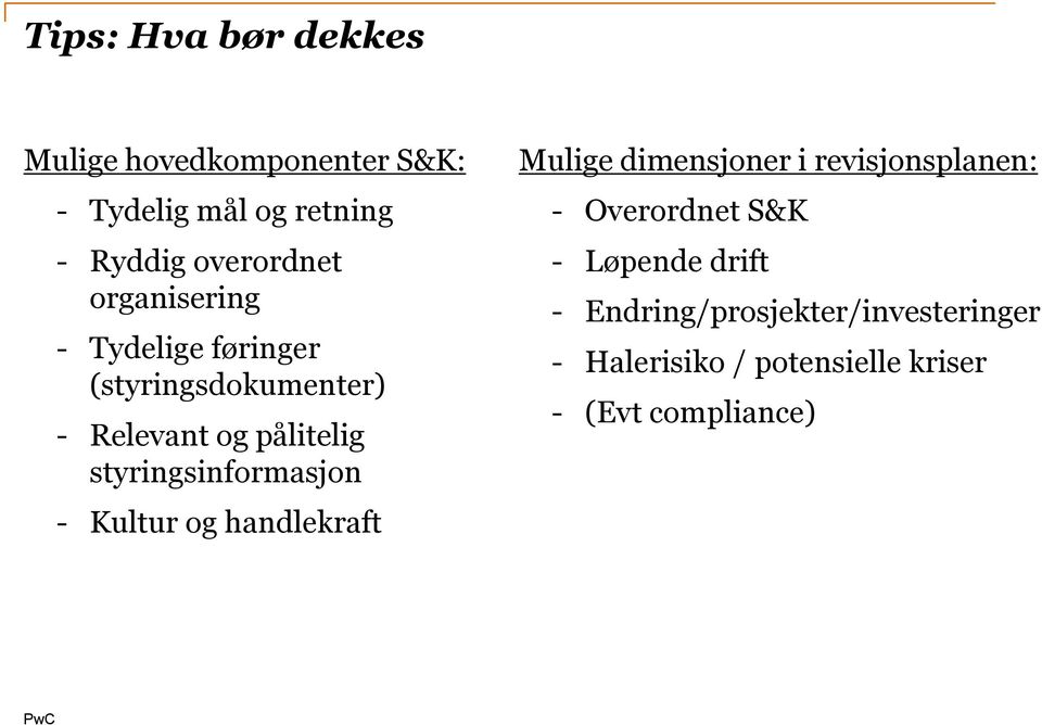 styringsinformasjon - Kultur og handlekraft Mulige dimensjoner i revisjonsplanen: -