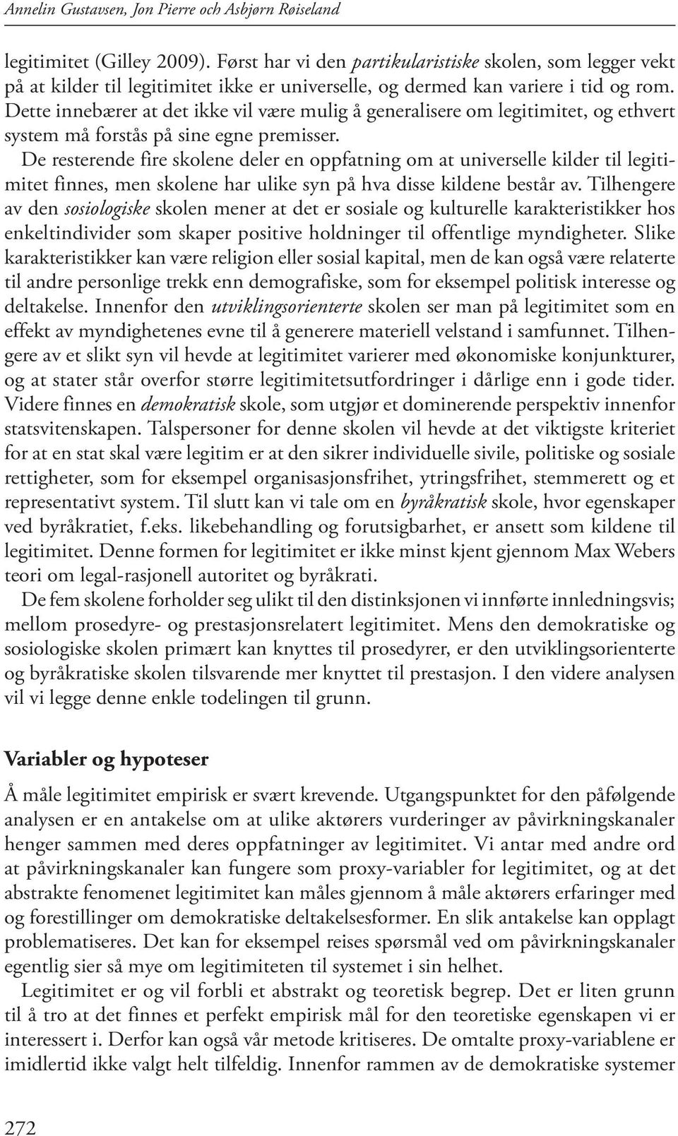 Dette innebærer at det ikke vil være mulig å generalisere om legitimitet, og ethvert system må forstås på sine egne premisser.