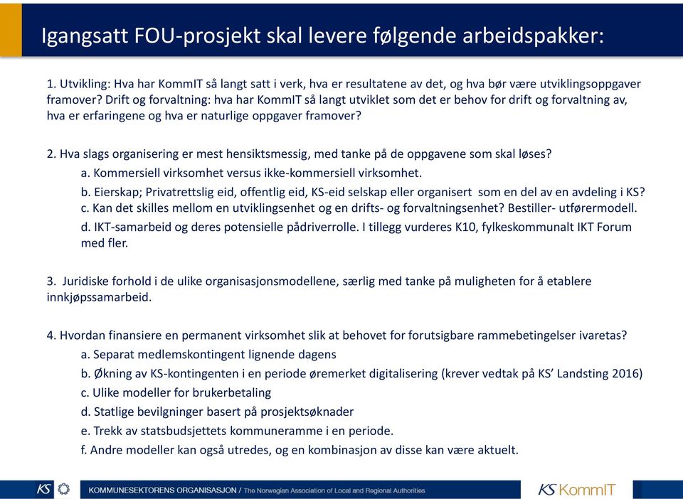 Hva slags organisering er mest hensiktsmessig, med tanke på de oppgavene som skal løses? a. Kommersiell virksomhet versus ikke-kommersiell virksomhet. b.